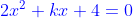{\color{Blue} 2x^{2}+kx+4=0}